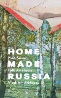 Home Made Russia: Post-Soviet Folk Artefacts (Hardback)