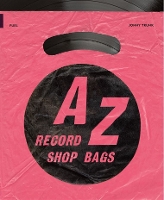 A-Z of Record Shop Bags: 1940s to 1990s (Paperback)