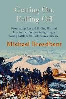 Getting On, Falling Off: From adoption and finding life and love in the Far East to fighting a losing battle with Parkinson's Disease (Paperback)
