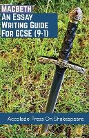 Macbeth: Essay Writing Guide for GCSE (9-1) - Accolade GCSE Guides (Paperback)
