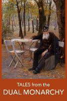 Tales from the DUAL MONARCHY: Twenty Austrian and Hungarian stories from the Golden Age before the First World War (Paperback)