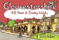 Gloucestershire: 40 Town and Country Walks