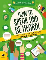 How to Speak and Be Heard: A Kids' Toolkit for Oracy and Confident Speaking - Learning Skills (Paperback)