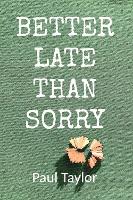 Better Late Than Sorry (Paperback)