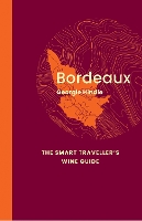 Bordeaux: The Smart Traveller's Wine Guide: A pocket guide to Bordeaux for the wine-interested tourist - The Smart Traveller's Wine Guide (Paperback)