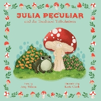 Julia Peculiar and the Toadstool Tribulations - Julia Peculiar Series 2 (Paperback)