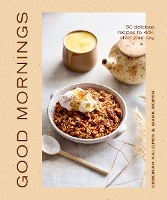 Good Mornings: 50 delicious recipes to kick start your day (Hardback)