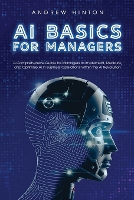 AI Basics for Managers: A Comprehensive Guide for Managers to Implement, Measure, and Optimize AI in Business Operations Within the AI Revolution - AI Fundamentals (Paperback)