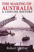 The Making of Australia: A Concise History (Paperback)