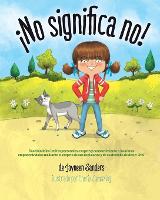 ¡No significa no!: Ensenandoles Limites Personales, Respeto y Consentimiento a Los Ninos; Empoderandolos Mediante El Respeto de Sus Decisiones y de Su Derecho de Decir: ' No!' (Paperback)
