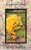 The Golden Bird - Fairytales Retold (Paperback)