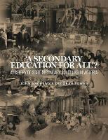 A secondary education for all’ ?: A History of State Secondary Schooling in Victoria (Paperback)