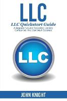 LLC: LLC Quick start guide - A beginner's guide to Limited liability companies, and starting a business (Paperback)