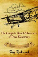 Complete Aerial Adventures of Dave Dashaway: A Workman Classic Schoolbook - Dave Dashaway (Paperback)