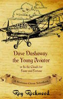 Dave Dashaway the Young Aviator: A Workman Classic Schoolbook - Dave Dashaway 1 (Paperback)