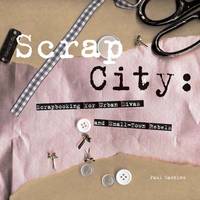 Scrap City: Scrapbooking for Urban Divas and Small Town Rebels (Hardback)