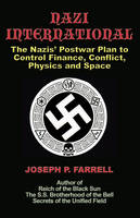 Nazi International: The Nazis' Postwar Plan to Control the Worlds of Science, Finance, Space, and Conflict (Paperback)