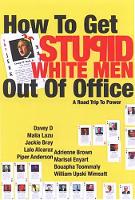 How to Get Stupid White Men Out of Office: The Anti-Politics, Un-Boring Guide to Power (Paperback)