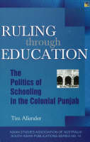 Ruling Through Education: The Politics of Schooling in the Colonial Punjab (Hardback)