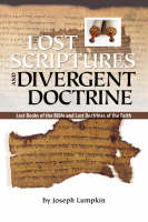 THE Lost Scriptures and Divergent Doctrine: The Lost Books of the Bible and Lost Doctrines of the Faith (Paperback)