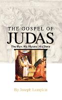 The Gospel of Judas: The Man, His History, His Story (Paperback)