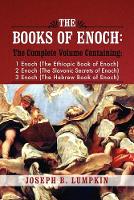 The Books of Enoch: A Complete Volume Containing 1 Enoch (The Ethiopic Book of Enoch), 2 Enoch (The Slavonic Secrets of Enoch), and 3 Enoch (The Hebrew Book of Enoch) (Paperback)