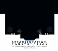 Deconstruction/Construction: The Cheonggyecheon Restoration Project in Seoul - Green Prize (Paperback)