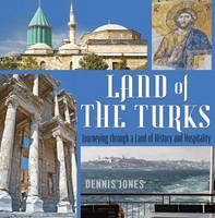 Land of the Turks: Journeying Through a Land of History & Hospitality (Paperback)