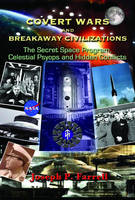Covert Wars and Breakaway Civilizations: The Secret Space Program, Celestial Psyops and Hidden Conflicts  (Paperback)