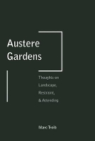 Austere Gardens: Thoughts on Landscape, Restraint, & Attending (Paperback)