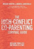 The High-Conflict Co-Parenting Survival Guide: Reclaim Your Life One Week At A Time (Paperback)