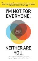 I'm Not for Everyone. Neither Are You. (Paperback)