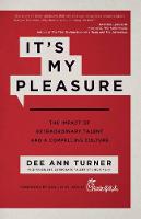 It's My Pleasure: The Impact of Extraordinary Talent and a Compelling Culture (Hardback)