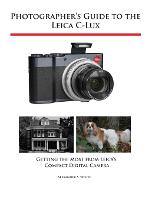 Photographer's Guide to the Sony DSC-RX10 IV: Getting the Most from Sony's  Advanced Digital Camera: White, Alexander S: 9781937986667: :  Books