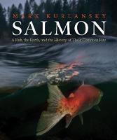 Salmon: A Fish, the Earth, and the History of Their Common Fate (Hardback)