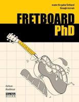 FRETBOARD PhD: Master the Guitar Fretboard through Intervals (Paperback)