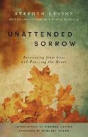 Unattended Sorrow: Recovering from Loss and Reviving the Heart (Paperback)
