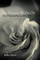 The Raiment We Put On: New & Selected Poems 2006-2018 (Paperback)