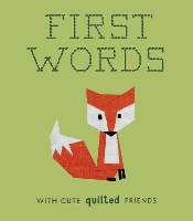 First Words with Cute Quilted Friends: A Padded Board Book for Infants and Toddlers featuring First Words and Adorable Quilt Block Pictures (Board book)