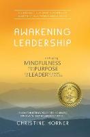 Awakening Leadership: Embracing Mindfulness, Your Life's Purpose, and the Leader You Were Born to Be (Hardback)