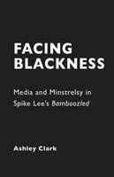 Facing Blackness: Media and Minstrelsy in Spike Lee's Bamboozled (Paperback)
