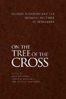 On the Tree of the Cross: Georges Florovsky and the Patristic Doctrine of Atonement (Paperback)