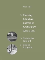 Thinking a Modern Landscape Architecture, West & East: Christopher Tunnard, Sutemi Horiguchi (Hardback)