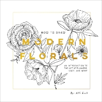 How To Draw Modern Florals: An Introduction to the Art of Flowers, Cacti, and More (Paperback)