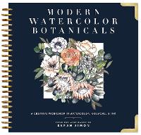 Modern Watercolor Botanicals: A Creative Workshop in Watercolor, Gouache, & Ink (Hardback)