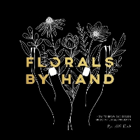 Florals By Hand: How to Draw and Design Modern Floral Projects (Paperback)
