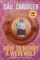 How to Marry a Werewolf: Large Print Edition - Claw & Courtship 1 (Paperback)