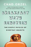 Breakfast with Einstein: The Exotic Physics of Everyday Objects (Paperback)