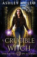 A Crucible Witch - Spellcasters Spy Academy 3 (Paperback)