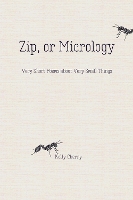 Zip, or Micrology: Very Short Poems About Very Small Things (Hardback)